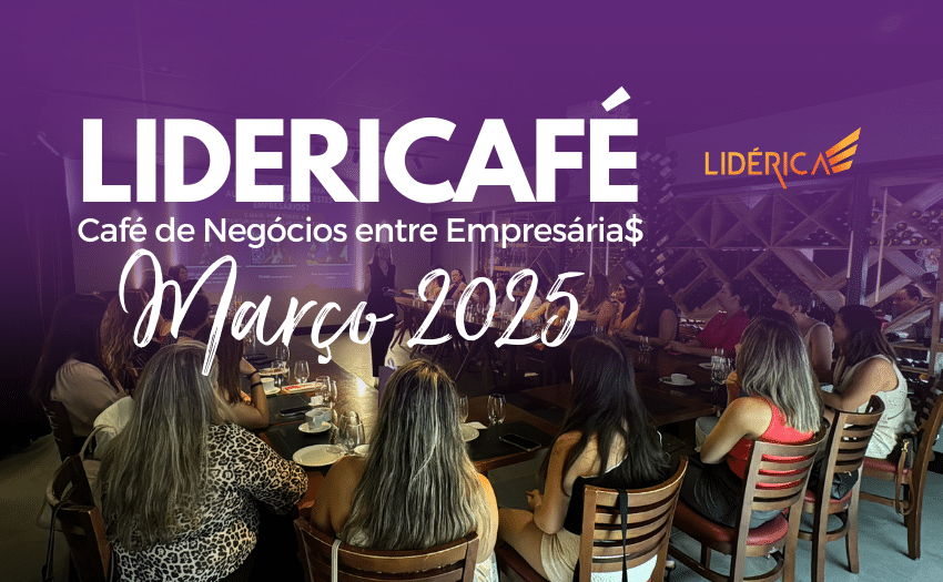 LIDERICAFÉ MAR 2025 café de negócios para empresárias